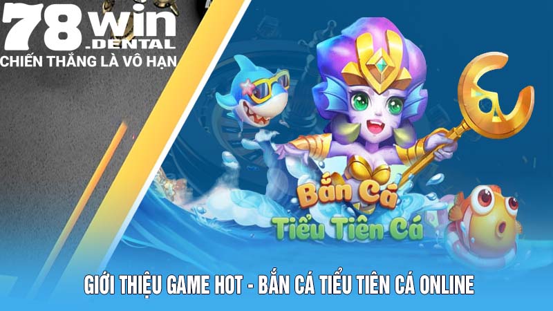 Bắn Cá Tiểu Tiên Cá – Nơi Hội Tụ Niềm Vui Và Phần Thưởng 4 Giới thiệu game hot - bắn cá Tiểu Tiên Cá online